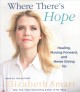 Go to record Where there's hope healing, moving forward, and never givi...