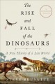 Go to record The rise and fall of the dinosaurs : a new history of a lo...