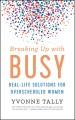 Go to record Breaking up with busy : real-life solutions for overschedu...