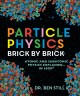 Go to record Particle physics brick by brick : atomic and subatomic phy...