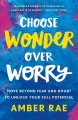 Go to record Choose wonder over worry : move beyond fear and doubt to u...