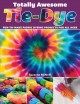 Go to record Totally awesome tie-dye : fun-to-make fabric dyeing projec...