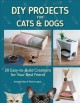 Go to record DIY projects for cats & dogs : 20 easy-to-build creations ...