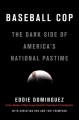 Go to record Baseball cop : the dark side of America's national pastime