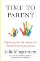 Go to record Time to parent : organizing your life to bring out the bes...