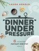 Go to record Dinner under pressure : 6-ingredient instant one-pot meals