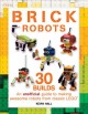 Go to record Brick robots : an unofficial guide too making 30 awesome r...