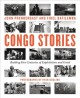 Go to record Congo stories : battling five centuries of exploitation an...