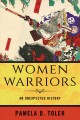 Go to record Women warriors : an unexpected history