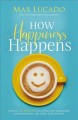 Go to record How happiness happens : finding lasting joy in world of co...