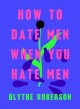 Go to record How to date men when you hate men