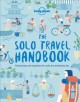 Go to record The solo travel handbook : practical tips and inspiration ...