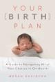 Go to record Your birth plan : a guide to navigating all of your choice...