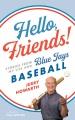 Go to record Hello, friends! : stories from my life and Blue Jays baseb...