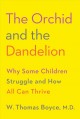 Go to record The orchid and the dandelion : why some children struggle ...