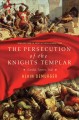 Go to record The persecution of the Knights Templar : scandal, torture,...