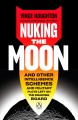 Go to record Nuking the moon : and other intelligence schemes and milit...