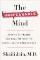 Go to record The unspeakable mind : stories of trauma and healing from ...