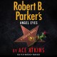 Go to record Robert B. Parker's Angel eyes