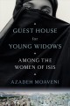 Go to record Guest house for young widows : among the women of ISIS