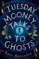 Go to record Tuesday Mooney talks to ghosts : an adventure