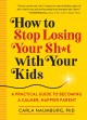 Go to record How to stop losing your sh*t with your kids : a practical ...