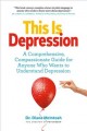 Go to record This is depression : a comprehensive guide for anyone who ...