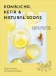 Go to record Kombucha, kefir & natural sodas : a simple guide for creat...