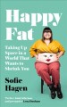 Go to record Happy fat : taking up space in a world that wants to shrin...