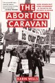 Go to record The abortion caravan : when women shut down government in ...