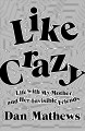 Go to record Like crazy : life with my mother and her invisible friends