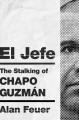 Go to record El Jefe : the stalking of Chapo Guzmán