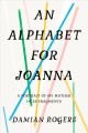 Go to record An alphabet for Joanna : a portrait of my mother in 26 fra...