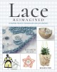 Go to record Lace reimagined : 30 inspiring projects for making and usi...