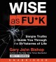 Go to record Wise as fu*k simple truths to guide you through the sh*tst...