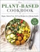 Go to record The plant-based cookbook : vegan, gluten-free, oil-free re...