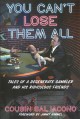 Go to record You can't lose them all : tales of a degenerate gambler an...