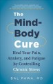 Go to record The mind-body cure : heal your pain, anxiety, and fatigue ...