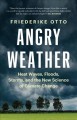 Go to record Angry weather : heat waves, floods, storms, and the new sc...