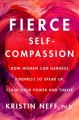 Go to record Fierce self-compassion : how women can harness kindness to...