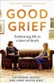 Go to record Good grief : embracing life at a time of death