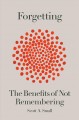 Go to record Forgetting : the benefits of not remembering