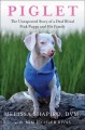 Go to record Piglet : the unexpected story of a deaf blind pink puppy a...
