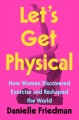 Go to record Let's get physical : how women discovered exercise and res...