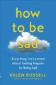 Go to record How to be sad : everything I've learned about getting happ...