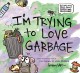 Go to record I'm trying to love garbage