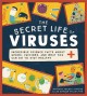 Go to record The secret life of viruses : incredible science facts abou...