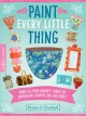 Go to record Paint every little thing : paint all your favorite things ...