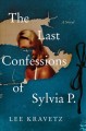 Go to record The last confessions of Sylvia P. : a novel