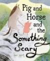 Go to record Pig and Horse and the something scary